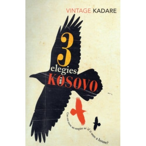 Three Elegies For Kosovo - Ismail Kadare