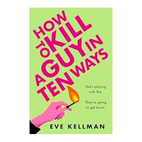 How To Kill A Guy In Ten Ways - Eve Kellman