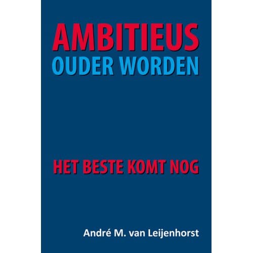 Ambitieus Ouder Worden - André van Leijenhorst