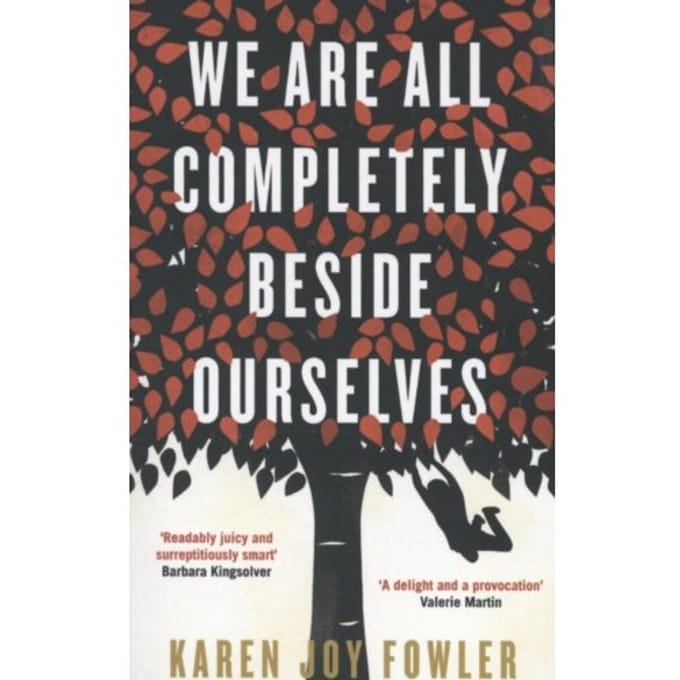 We Are All Completely Beside Ourselves - Karen Joy Fowler