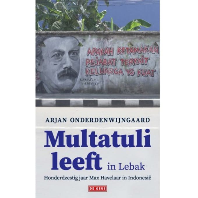Multatuli Leeft In Lebak - Arjan Onderdenwijngaard