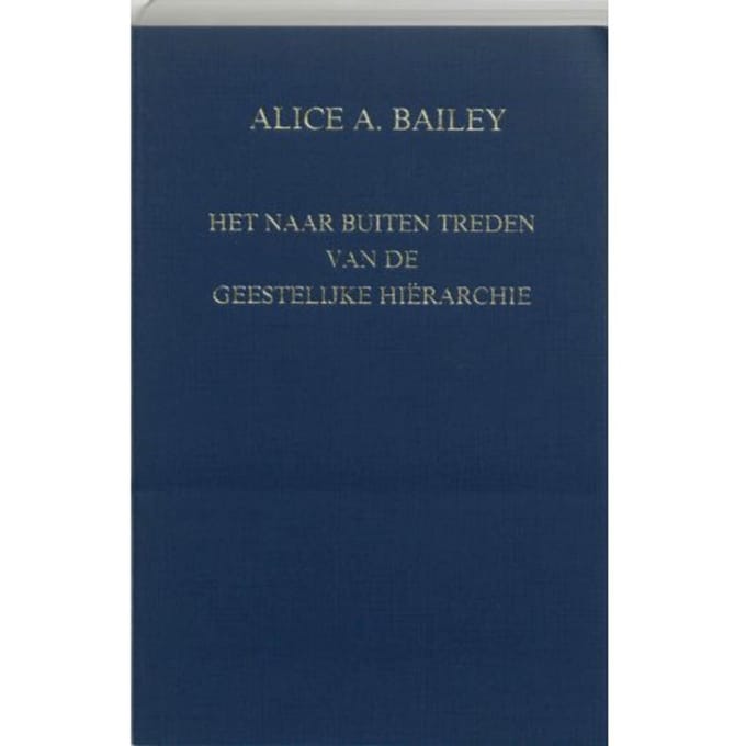 Het Naar Buiten Treden Van De Geestelijke Hierarchie - A.A. Bailey