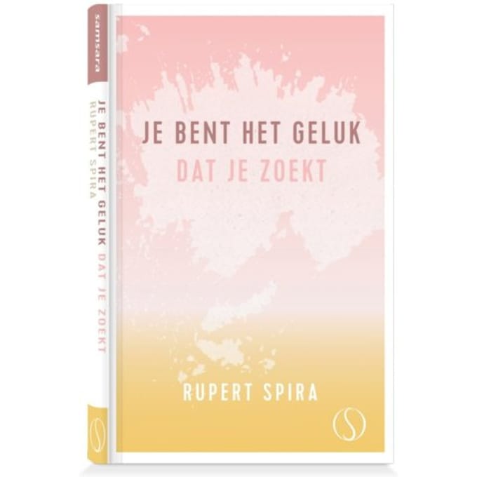 Je Bent Het Geluk Dat Je Zoekt - Introductie Van Het Non-Duale Begrip - Rupert Spira