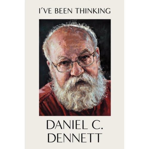 I've Been Thinking - Daniel C. Dennett