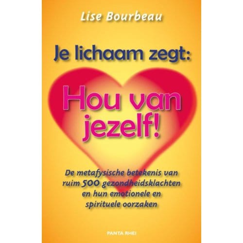 Je Lichaam Zegt: 'Hou Van Jezelf!' - Lise Bourbeau
