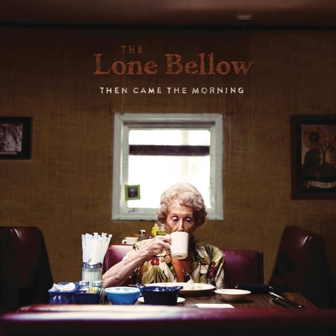 Then Came The Morning - The Lone Bellow