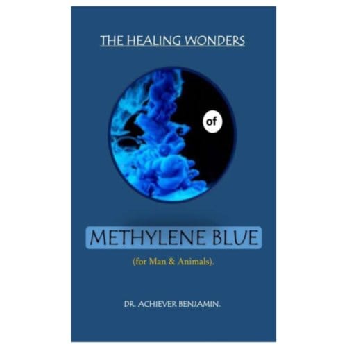 The healing wonders of methylene blue : (for man & animals). - Dr Achiever Benjamin