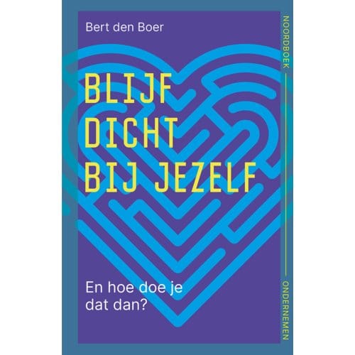 Blijf Dicht Bij Jezelf - Bert den Boer