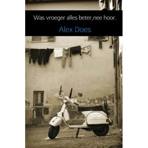 Was Vroeger Alles Beter,Nee Hoor. - Alex Does