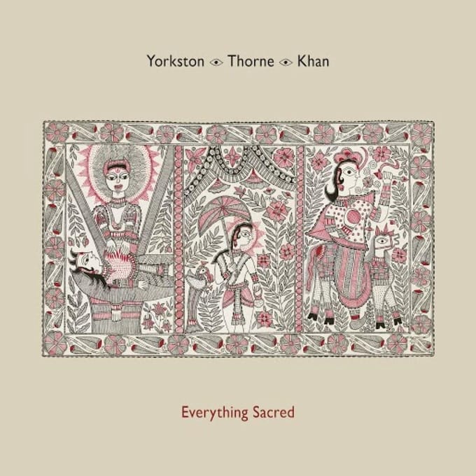 Everything Sacred - Yorkston/thorne/khan
