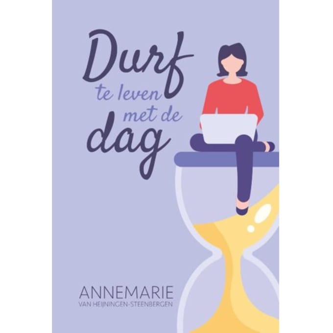 Durf Te Leven Met De Dag - Annemarie van Heijningen-Steenbe