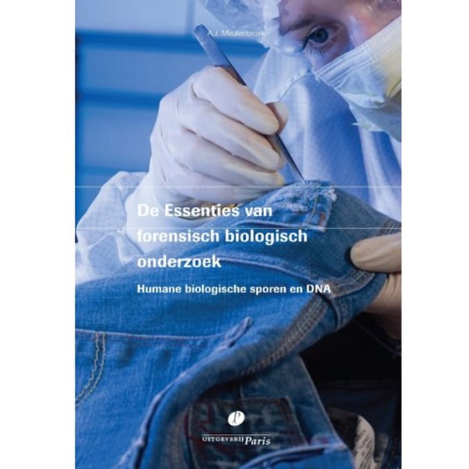De Essenties Van Forensisch Biologisch Onderzoek - A.J. Meulenbroek