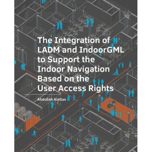 The Integration Of Ladm And Indoorgml To Support The Indoor Navigation Based On The User Access - Abdullah Alattas