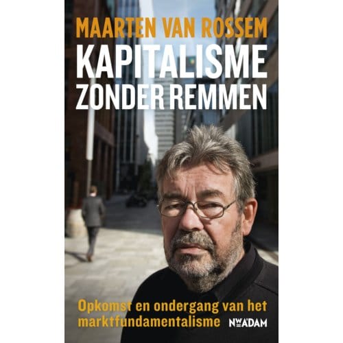 Kapitalisme Zonder Remmen - Maarten van Rossem