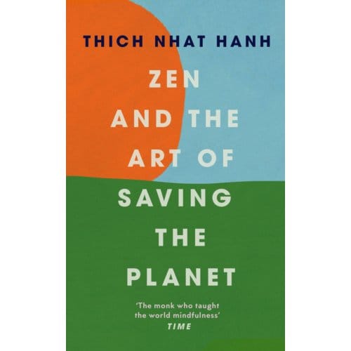Zen And The Art Of Saving The Planet - Thich Nhat Hanh