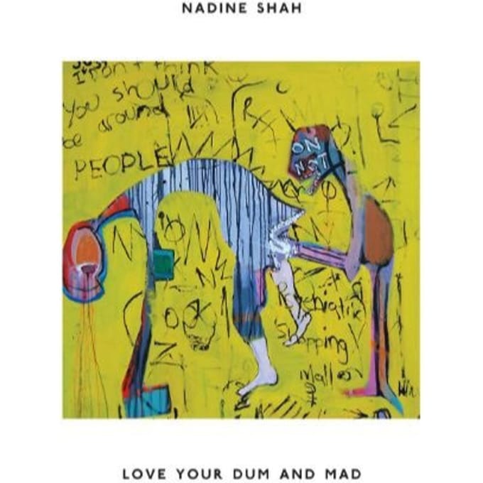 Love Your Dum And Mad - Nadine Shah