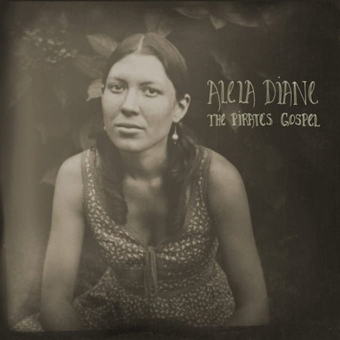 The Pirate's Gospel - Alela Diane