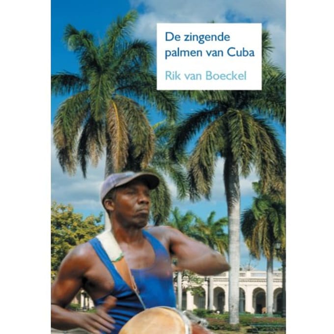 De Zingende Palmen Van Cuba - Rik Van Boeckel