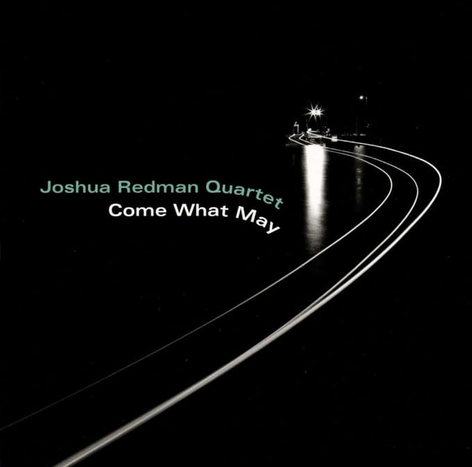 Come What May - Joshua Redman Quartet