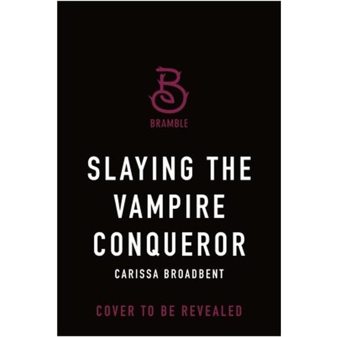 Broadbent, C: Slaying The Vampire Conqueror - The Crowns Of Nyaxia - Carissa Broadbent