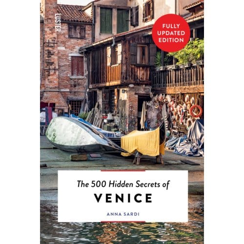 The 500 Hidden Secrets Of Venice - The 500 Hidden Secrets - Anna Sardi