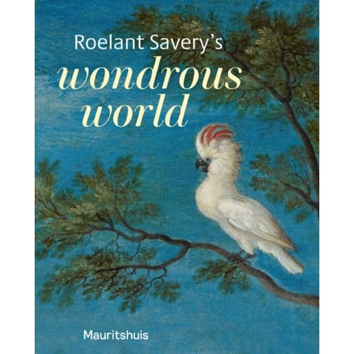 Roelant Savery's - Wondrous World - Ariane van Suchtelen