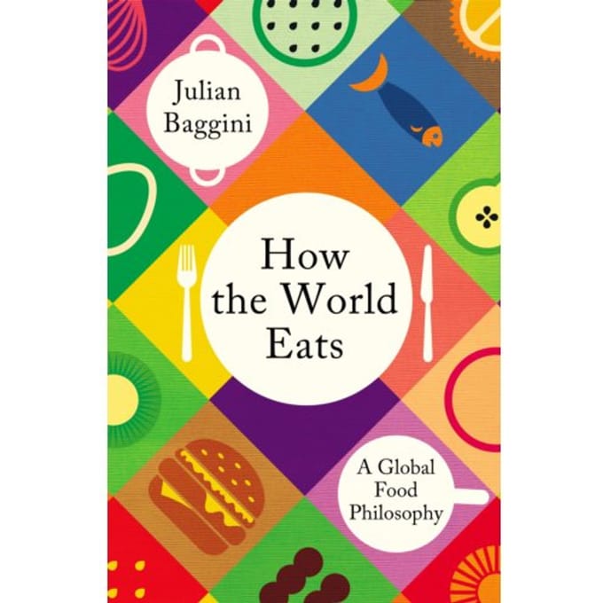 How The World Eats - Julian Baggini