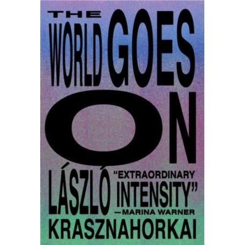 The World Goes On - Laszlo Krasznahorkai