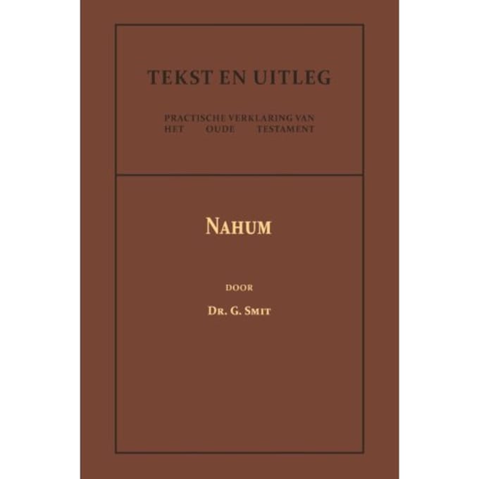 Het Boek Van Den Profeet Nahum - Tekst En Uitleg Van Het Oude Testament - Dr. G. Smit