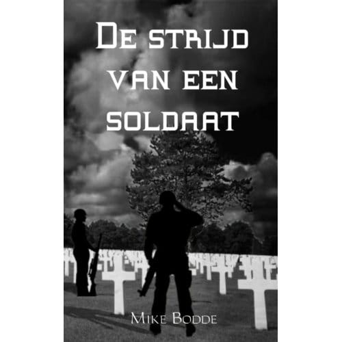 De Strijd Van Een Soldaat - Mike Bodde