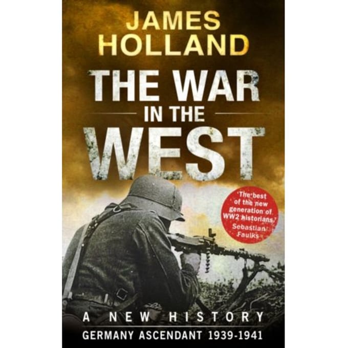 The War In The West - A New History - James Holland