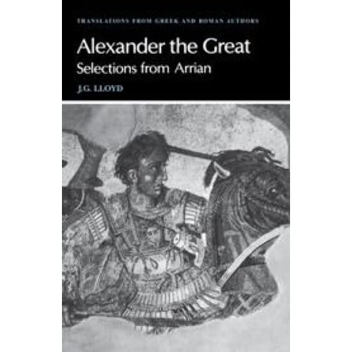 Arrian: Alexander The Great - Translations From Greek And Roman Authors - Arrian