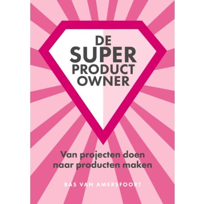 De Super Product Owner - Bas van Amersfoort