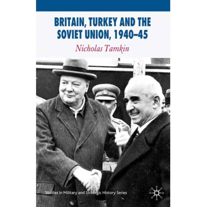 Britain, Turkey And The Soviet Union, 1940-45 - Studies In Military And Strategic - N. Tamkin