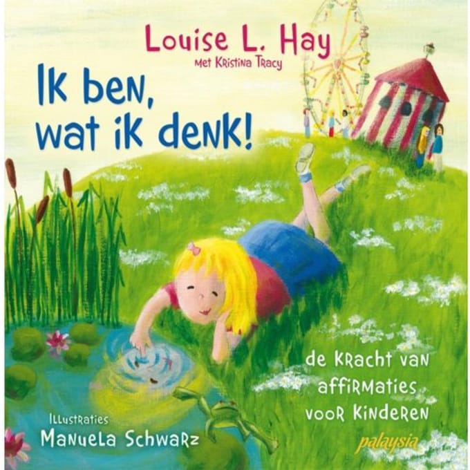 Ik Ben, Wat Ik Denk! - Louise Hay