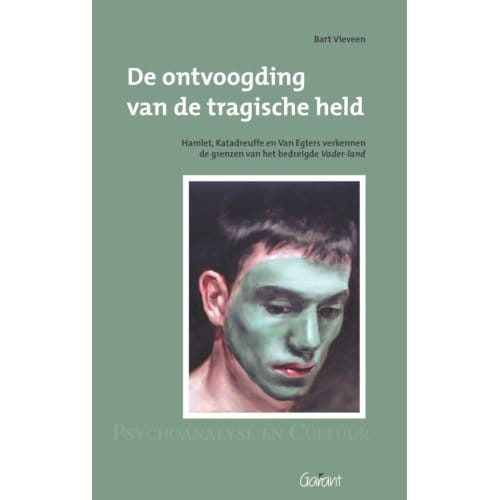 De Ontvoogding Van De Tragische Held. Hamlet, Katadreuffe, En Van Egers Verkennen De Grenzen Van - Bart Vieveen