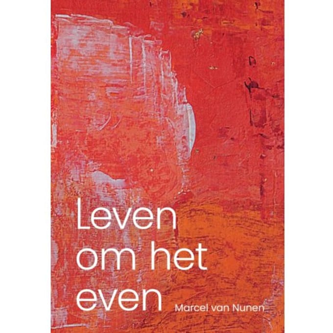 Leven Om Het Even - Marcel van Nunen
