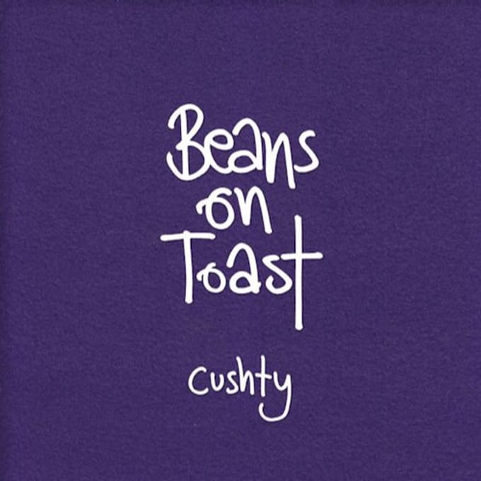 Cushty - Beans On Toast