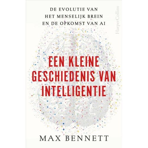 Een Kleine Geschiedenis Van Intelligentie - Max Bennett