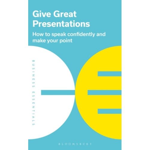 Give Great Presentations - Business Essentials - Bloomsbury Publishing PLC