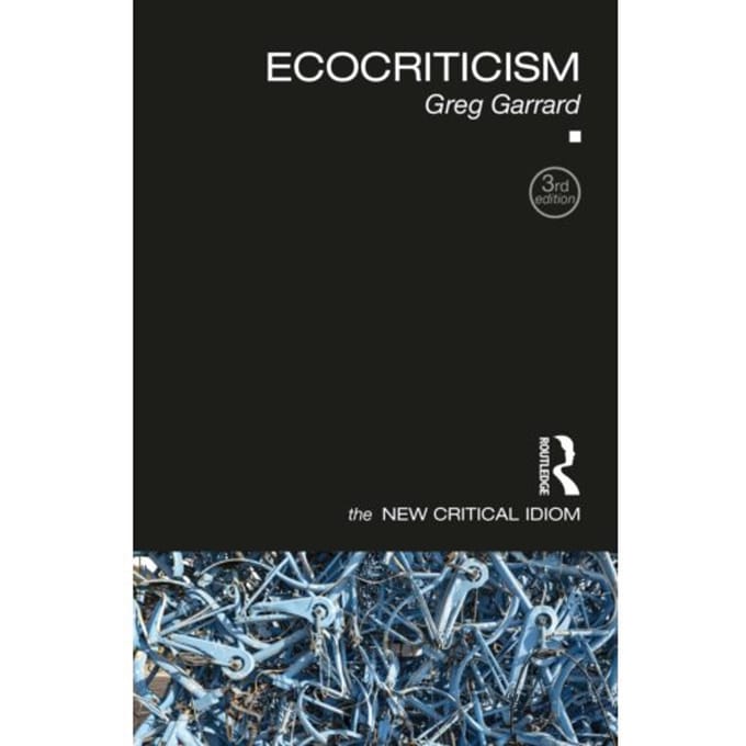 Ecocriticism - The New Critical Idiom - Greg (Bath Spa University Garrar