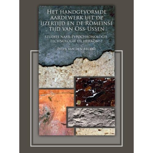 Het Handgevormde Aardewerk Uit De Ijzertijd En De Romeinse Tijd Van Oss-Ussen - P.W. van den Broeke