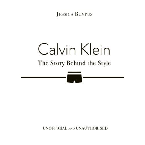 Calvin Klein: The Story Behind The Style - Jessica Bumpus