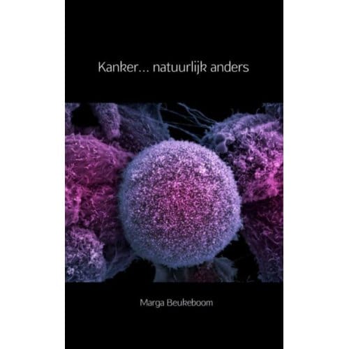 Kanker Natuurlijk Anders - Marga Beukeboom