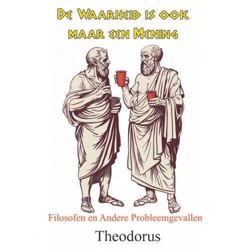 De Waarheid Is Ook Maar Een Mening - Theodorus