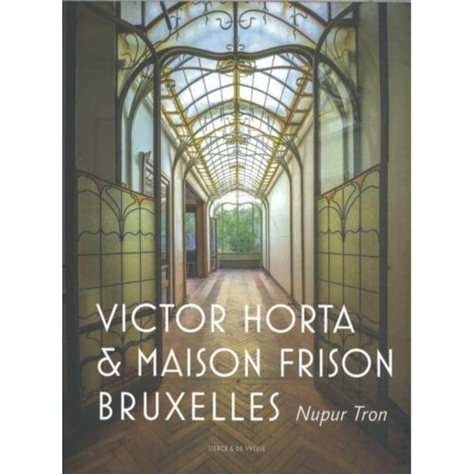 Victor Horta Et La Maison Frison Bruxelles - Nupur Tron