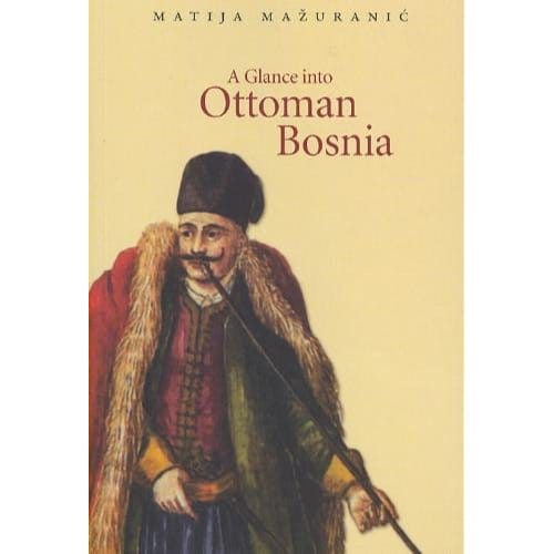 A Glance Into Ottoman Bosnia - Matija Ma Uraniae