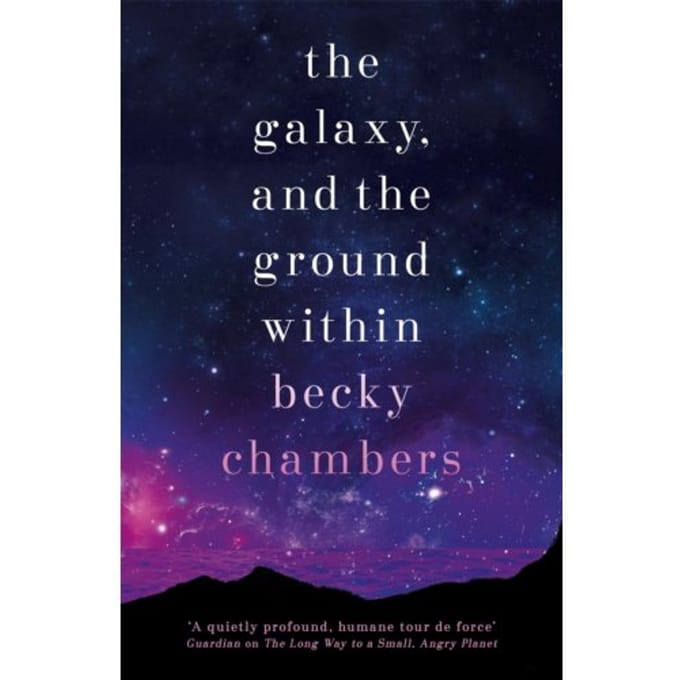 The Galaxy, And The Ground Within - Wayfarers - Becky Chambers