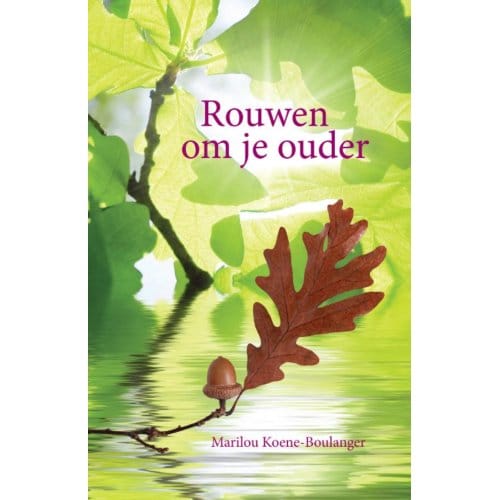 Rouwen Om Je Ouder - Marilou Koene-Boulanger
