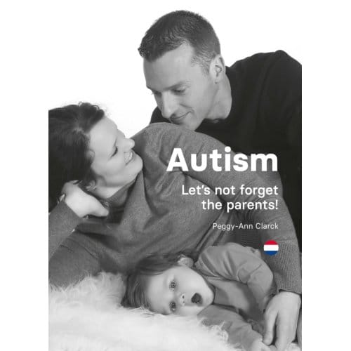Autism: Let’s Not Forget The Parents! - Peggy-Ann Clarck